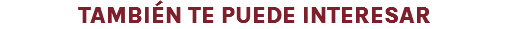 TAMBIÉN TE PUEDE INTERESAR
