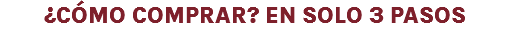 ¿CÓMO COMPRAR? EN SOLO 3 PASOS